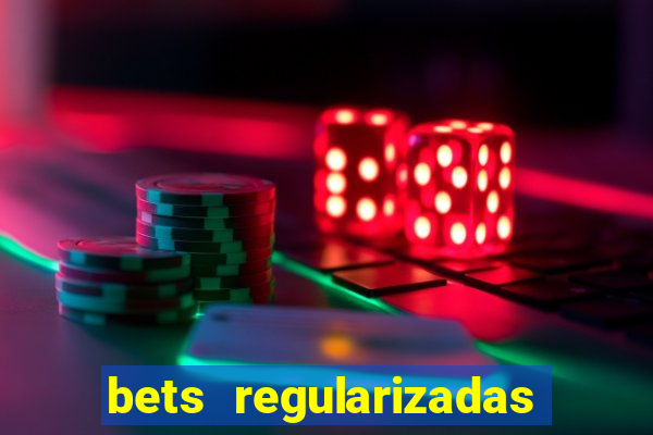 bets regularizadas no brasil